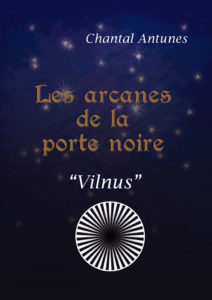 "Les Arcanes de la Porte Noire "Vilnus". Chantal ANTUNES.