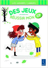 "Des jeux pour réussir mon CP". Auteur : Céline Monchoux / Illustrateur : Maud LIENARD.  