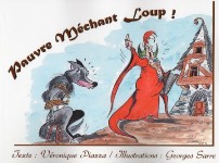 "Pauvre Méchant Loup". Auteur : Véronique PIAZZA / Illustrations : Georges SARRE. 
