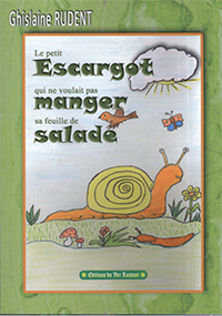 "Le petit escargot qui ne voulait pas manger sa feuille de salade...". Ghislaine RUDENT