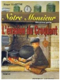 "Notre Monsieur. L'évasion du Croquant". Roger MARTINI