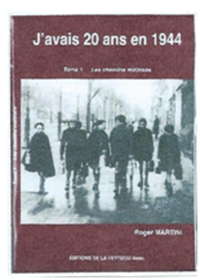 "J'avais 20 ans en 1944". Roger MARTINI