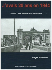 "J'avais 20 ans en 1944. Tome 2 : Les Sentiers de la découverte". Roger MARTINI