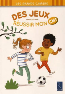 " Des jeux pour réussir mon CM1". Auteurs : Céline MONCHOUX et Maud LETELLIER / Illutrations : Sébastien CHEBRET.