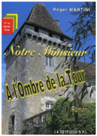 "Notre Monsieur. A l'Ombre de la Tour". Roger MARTINI 