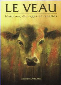 Le veau. Histoires, élevages et recettes. Michel LOMBARD